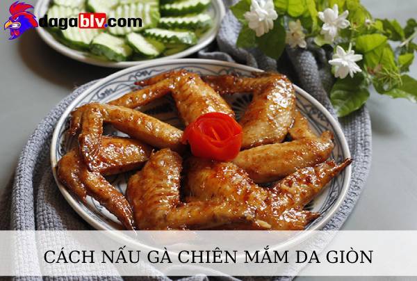 Cách nấu gà chiên mắm da giòn thịt ngọt chuẩn vị mẹ làm 8 Cách nấu gà chiên mắm da giòn thịt ngọt chuẩn vị mẹ làm Cách nấu gà chiên mắm