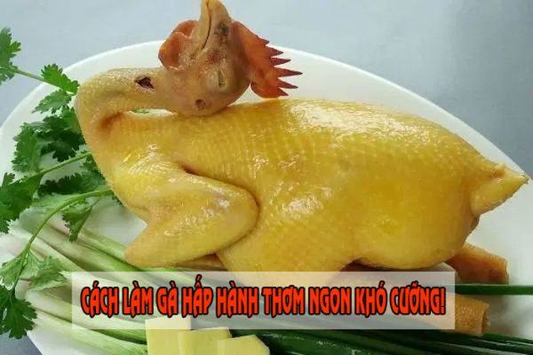 cách làm gà hấp hành